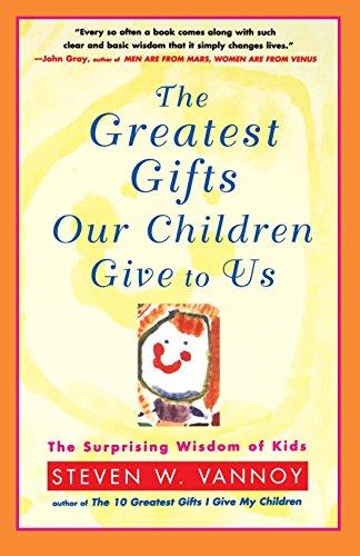 The Greatest Gifts Our Children Give to Us: the Surprising Wisdom of Kids