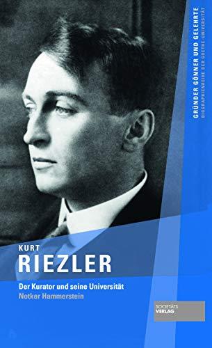 Kurt Riezler: Der Kurator und seine Universität (Gründer, Gönner und Gelehrte)