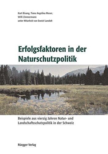 Erfolgsfaktoren in der Naturschutzpolitik: Beispiele aus vierzig Jahren Natur- und Landschaftsschutzpolitik in der Schweiz