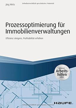 Prozessoptimierung für Immobilienverwaltungen - inkl. Arbeithilfen online: Effizienz steigern, Profitabilität erhöhen (Haufe Fachbuch)