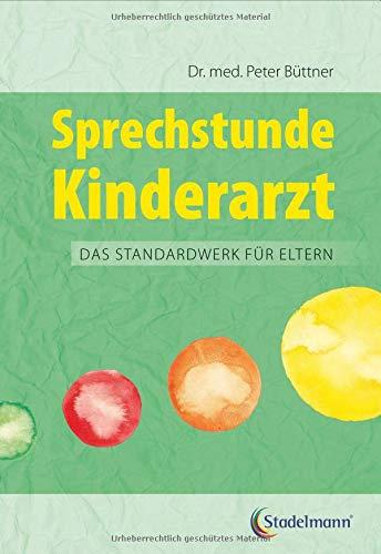 Sprechstunde Kinderarzt Das Standardwerk für Eltern: Gesundheit Krankheiten erkennen und behandeln Beziehung Kinder verstehen und unterstützen