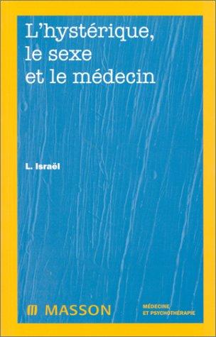 L'hystérique, le sexe et le médecin (Medecine et Psy)