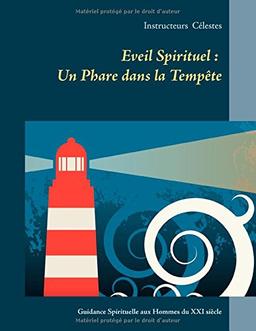 Éveil Spirituel : Un Phare dans la Tempête: Guidance Spirituelle aux Hommes du XXIe Siècle