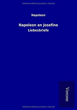 Napeleon an Josefine: Liebesbriefe