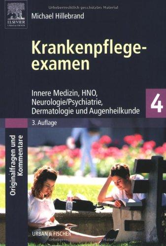 Krankenpflegeexamen Band 4: Innere Medizin, Neurologie/Psychiatrie, HNO, Dermatologie und Augenheilkunde -<br>Originalfragen und Kommentare: Innere ... - Originalfragen und Kommentare