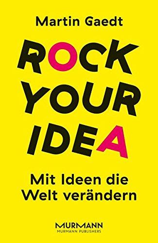 Rock Your Idea. Mit Ideen die Welt verändern