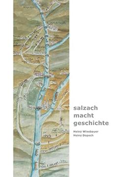 „salzach – macht – geschichte“ (Salzburg Studien: Forschungen zu Geschichte, Kunst und Kultur)