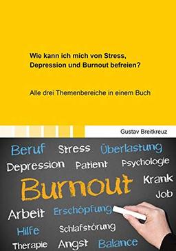 Wie kann ich mich von Stress, Depression und Burnout befreien?: Alle drei Themenbereiche in einem Buch (Gesundheitswissenschaften)