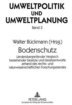 Bodenschutz: Länderübergreifender Vergleich bestehender Gesetze und Gesetzentwürfe anhand des rechts- und naturwissenschaftlichen Forschungsstandes- ... im Preu (Umweltpolitik und Umweltplanung)