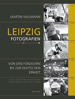 Leipzig: Fotografien von den Fünfzigern bis zur Deutschen EInheit