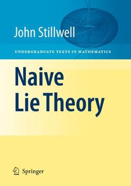 Naive Lie Theory (Undergraduate Texts in Mathematics)