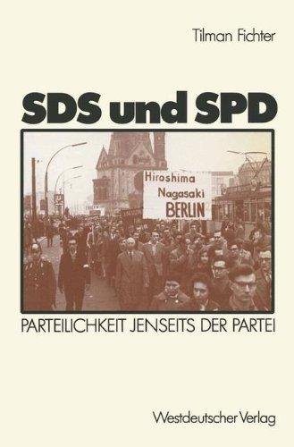 Sds und Spd: Parteilichkeit Jenseits Der Partei (Schriften Des Zentralinstituts Für Sozialwiss. Forschung Der Fu Berlin) (German Edition)