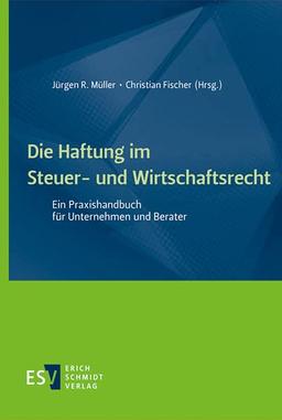 Die Haftung im Steuer- und Wirtschaftsrecht: Ein Praxishandbuch für Unternehmen und Berater