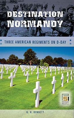 Destination Normandy: Three American Regiments on D-Day (Studies in Military History and International Affairs)