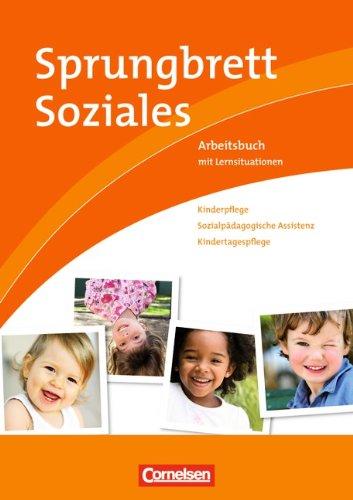 Sprungbrett Soziales - Kinderpflege: Kinderpflege, Sozialpädagogische Assistenz, Kindertagespflege: Arbeitsbuch mit Lernsituationen