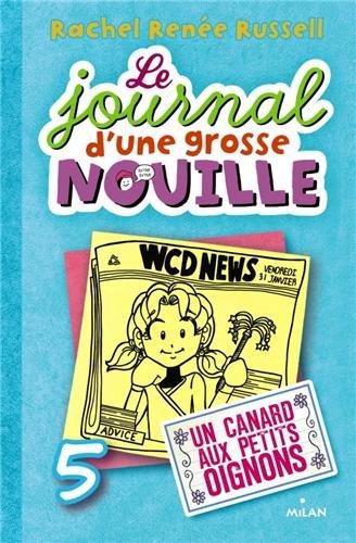 Le journal d'une grosse nouille. Vol. 5. Un canard aux petits oignons