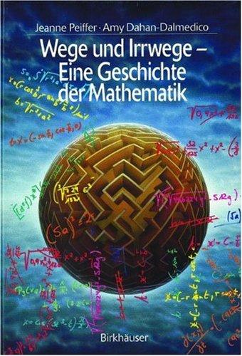 Wege und Irrwege - Eine Geschichte der Mathematik (History of Mathematics)