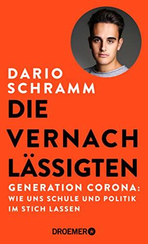 Die Vernachlässigten: Generation Corona: Wie uns Schule und Politik im Stich lassen. Die Streitschrift eines Corona-Abiturienten