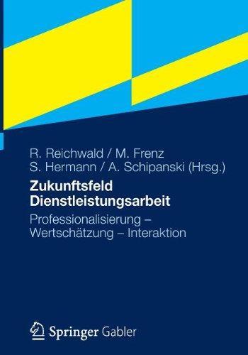 Zukunftsfeld Dienstleistungsarbeit: Professionalisierung - Wertschätzung - Interaktion