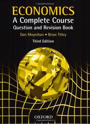 Economics A Complete Course Question and Revision Book: A Complete Course Question and Revision Book