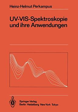 UV-VIS-Spektroskopie und ihre Anwendungen (Anleitungen für die chemische Laboratoriumspraxis (21), Band 21)