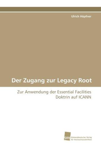 Der Zugang zur Legacy Root: Zur Anwendung der Essential Facilities Doktrin auf ICANN