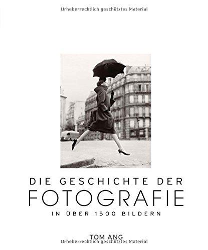 Die Geschichte der Fotografie: In über 1500 Bildern