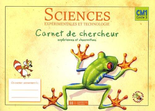 Sciences expérimentales et technologie CM1 cycle 3 : carnet du chercheur, expériences et observations