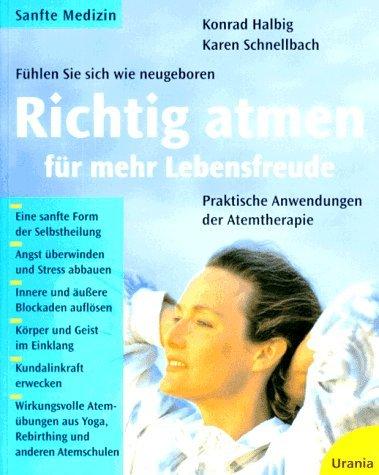 Richtig atmen für mehr Lebensfreude. Praktische Anwendung der Atemtherapie