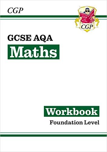 GCSE Maths AQA Workbook: Foundation - for the Grade 9-1 Course: ideal for catch-up, assessments and exams in 2021 and 2022 (CGP AQA GCSE Maths)