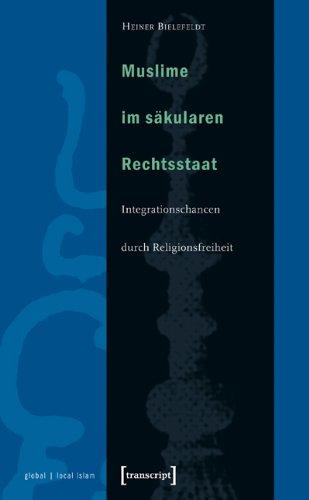 Muslime im säkularen Rechtsstaat: Integrationschancen durch Religionsfreiheit