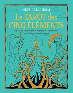 Le tarot des cinq éléments : 78 cartes pour favoriser l'intuition, la créativité et l'accomplissement de soi