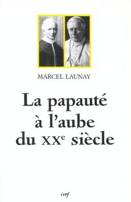 La papauté à l'aube du XXe siècle : Léon XIII et Pie X, 1878-1914