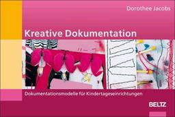 Kreative Dokumentation: Dokumentationsmodelle für Kindertageseinrichtungen