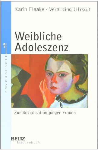 Weibliche Adoleszenz: Zur Sozialisation junger Frauen (Beltz Taschenbuch / Psychologie)