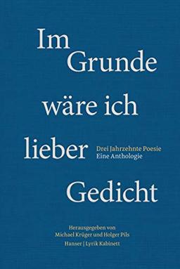 Im Grunde wäre ich lieber Gedicht: Drei Jahrzehnte Poesie. Eine Anthologie