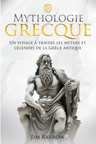 Mythologie Grecque: Un voyage à travers les mythes et légendes de la Grèce antique (Easy History Français)