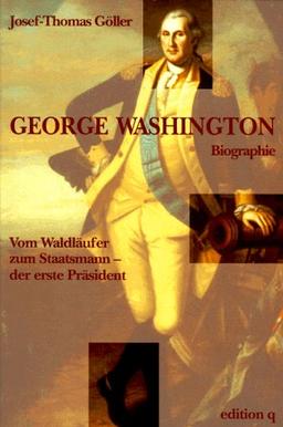 George Washington. Vom Waldläufer zum Staatsmann - der erste Präsident