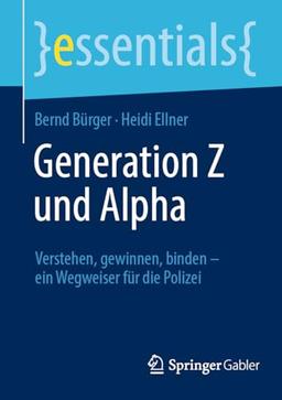 Generation Z und Alpha: Verstehen, gewinnen, binden – ein Wegweiser für die Polizei (essentials)