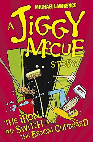 The Iron, The Switch and The Broom Cupboard (Jiggy McCue, Band 9)