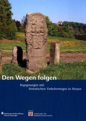 Den Wegen folgen: Begegnungen mit den historischen Verkehrswegen in Hessen