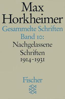 Max Horkheimer. Gesammelte Schriften - Taschenbuch-Ausgabe: Gesammelte Schriften in 19 Bänden: Band 10: Nachgelassene Schriften 1914-1931: ... in die Philosophie der Gegenwart: BD 10