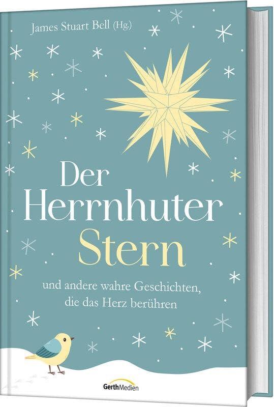 Der Herrnhuter Stern: und andere wahre Geschichten, die das Herz berühren