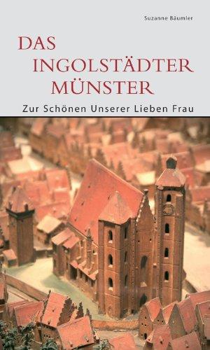 Das Ingolstädter Münster: Zur Schönen Unserer Lieben Frau. Erscheint anlässlich der Ausstellung »Mit aller Zier und Schönheit. Das Münster zu ... 20. ... 20. September 2009 im Münster zu Ingolstadt