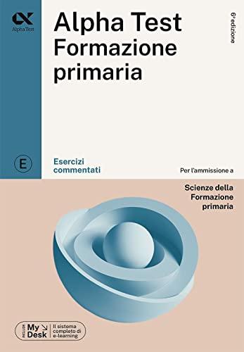 Alpha Test Formazione Primaria. Esercizi commentati. Ediz. MyDesk. Con Contenuto digitale per download e accesso on line (TestUniversitari)