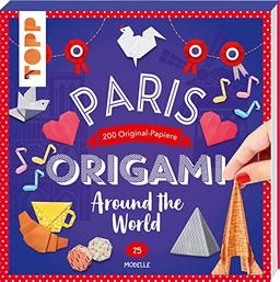 Origami Around the World - Paris: 25 Modelle, 200 Original-Papiere