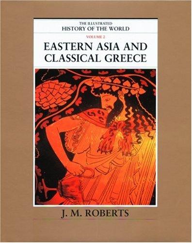 Eastern Asia and Classical Greece: The Illustrated History of the World