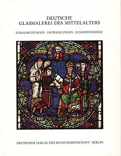 Deutsche Glasmalerei des Mittelalters, Bd.1, Voraussetzungen, Entwicklungen, Zusammenhänge