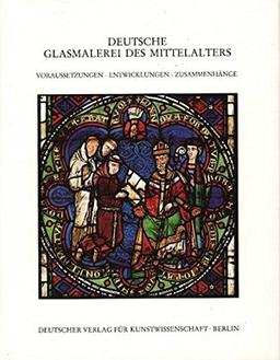 Deutsche Glasmalerei des Mittelalters, Bd.1, Voraussetzungen, Entwicklungen, Zusammenhänge