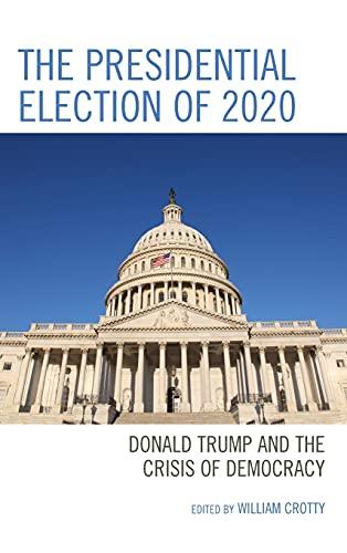 The Presidential Election of 2020: Donald Trump and the Crisis of Democracy